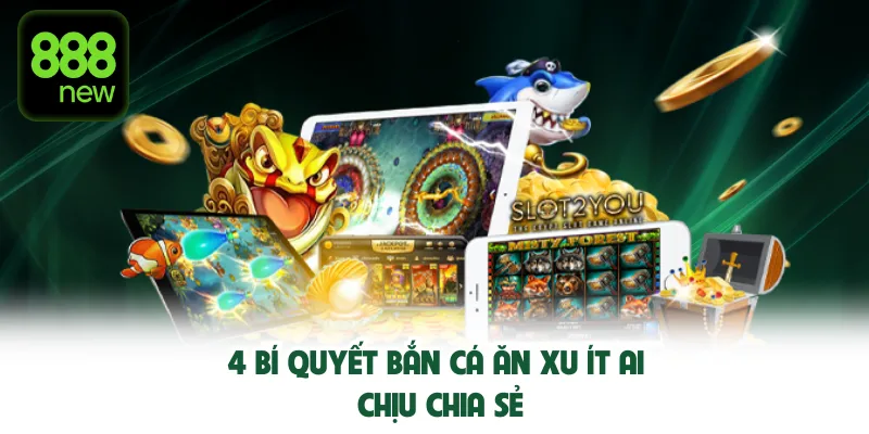 4 bí quyết bắn cá ăn xu ít ai chịu chia sẻ