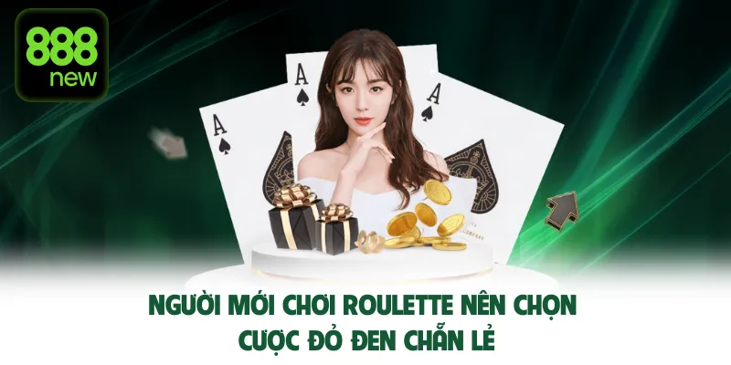 Cách chơi Roulette cho người mới nên chọn cược đỏ đen chẵn lẻ.