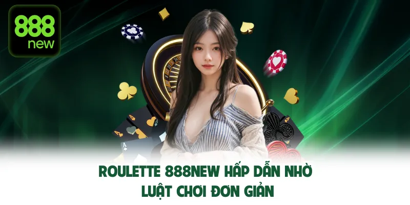 Roulette hấp dẫn nhờ luật chơi đơn giản.