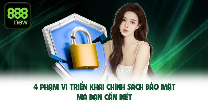 4 phạm vi triển khai chính sách bảo mật mà bạn cần biết