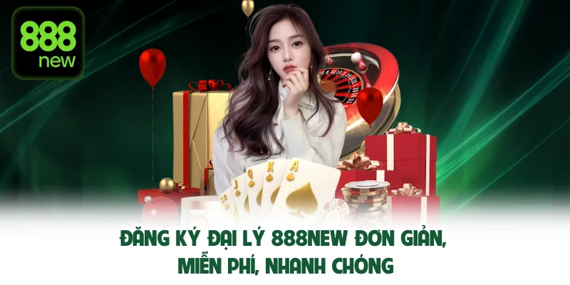 Đăng ký đại lý 888new đơn giản, miễn phí, nhanh chóng.