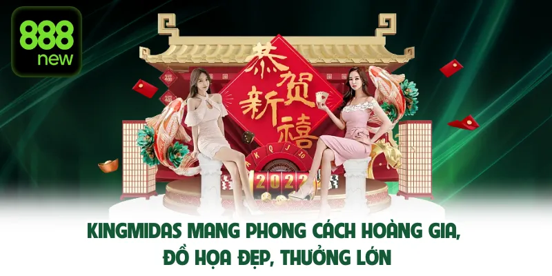 KingMidas mang phong cách hoàng gia, đồ họa đẹp, thưởng lớn.