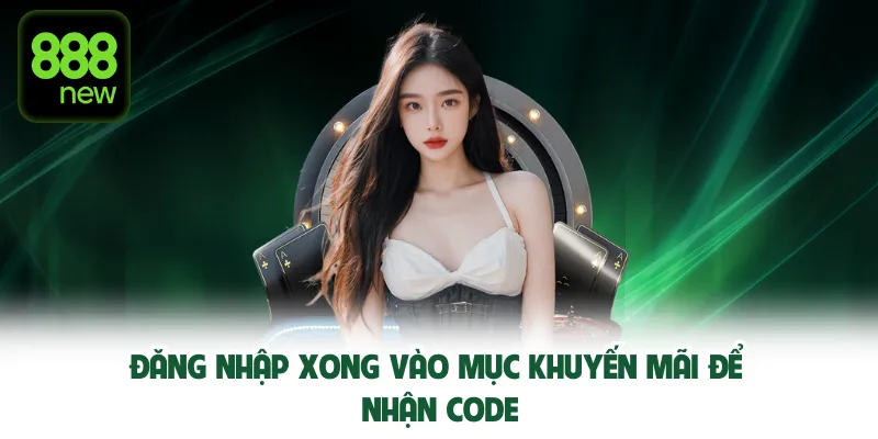Đăng nhập xong vào mục khuyến mãi để nhận code.