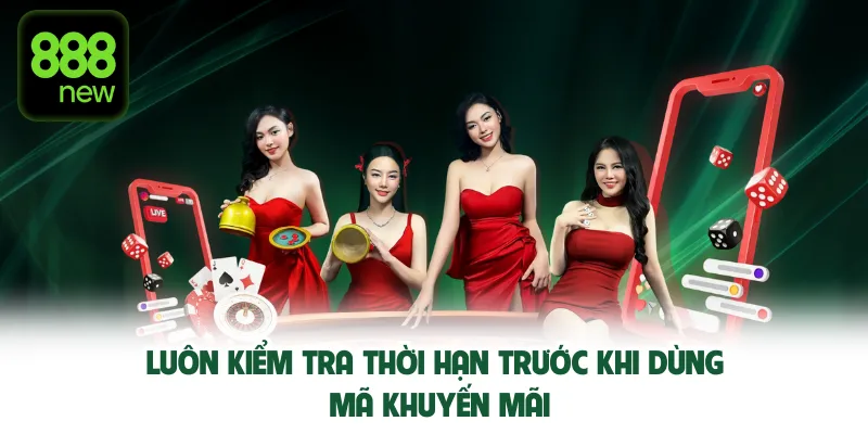 Luôn kiểm tra thời hạn trước khi dùng mã khuyến mãi.