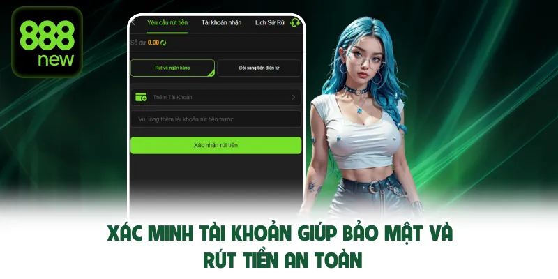Xác minh tài khoản giúp bảo mật và rút tiền an toàn.
