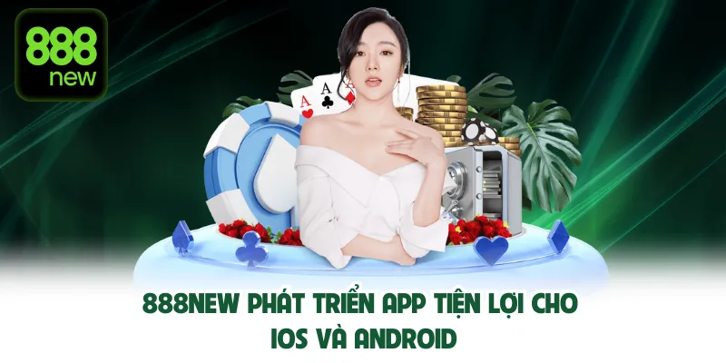 888new phát triển app tiện lợi cho iOS và Android.