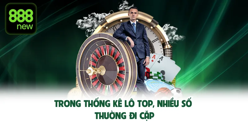 Trong thống kê lô top, nhiều số thường đi cặp.